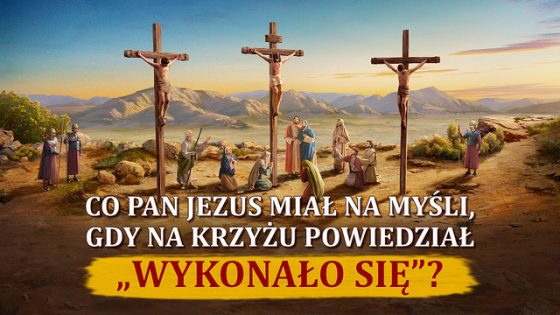 Co Pan Jezus miał na myśli, gdy na krzyżu powiedział „Wykonało się”?
