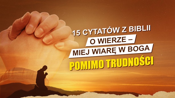 15 cytatów z Biblii o wierze – Miej wiarę w Boga pomimo trudności