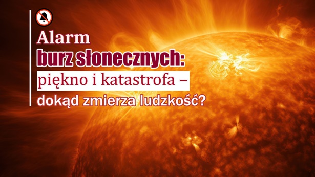 Alarm burz słonecznych: piękno i katastrofa – dokąd zmierza ludzkość?
